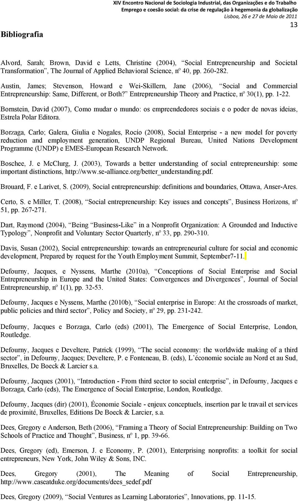 Austin, James; Stevenson, Howard e Wei-Skillern, Jane (2006), Social and Commercial Entrepreneurship: Same, Different, or Both? Entrepreneurship Theory and Practice, nº 30(1), pp. 1-22.