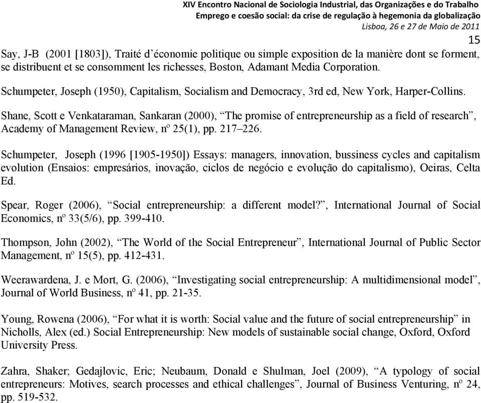 Shane, Scott e Venkataraman, Sankaran (2000), The promise of entrepreneurship as a field of research, Academy of Management Review, nº 25(1), pp. 217 226.