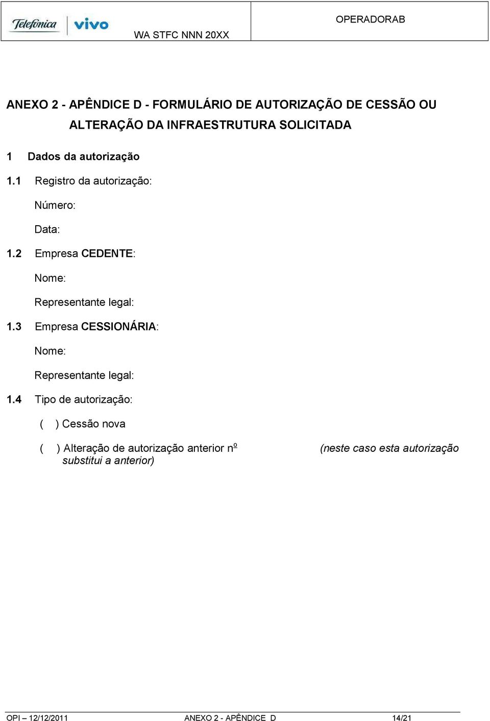 3 Empresa CESSIONÁRIA: Nome: Representante legal: 1.