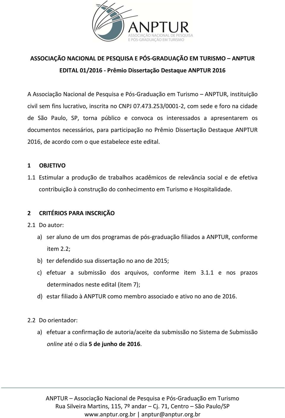 253/0001 2, com sede e foro na cidade de São Paulo, SP, torna público e convoca os interessados a apresentarem os documentos necessários, para participação no Prêmio Dissertação Destaque ANPTUR 2016,