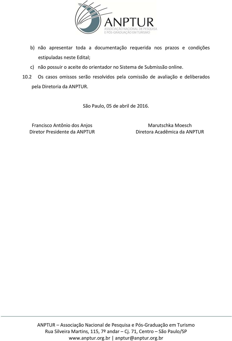 2 Os casos omissos serão resolvidos pela comissão de avaliação e deliberados pela Diretoria da ANPTUR.