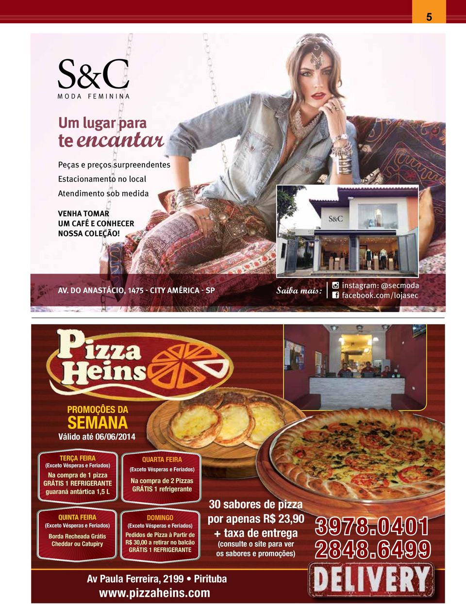 indd 1 03/03/15 21:59 PRomoçÔes Da semana Válido até 06/06/2014 TeRça FeiRa (exceto Vésperas e Feriados) Na compra de 1 pizza grátis 1 ReFRigeRaNTe guaraná antártica 1,5 L QuiNTa FeiRa (exceto