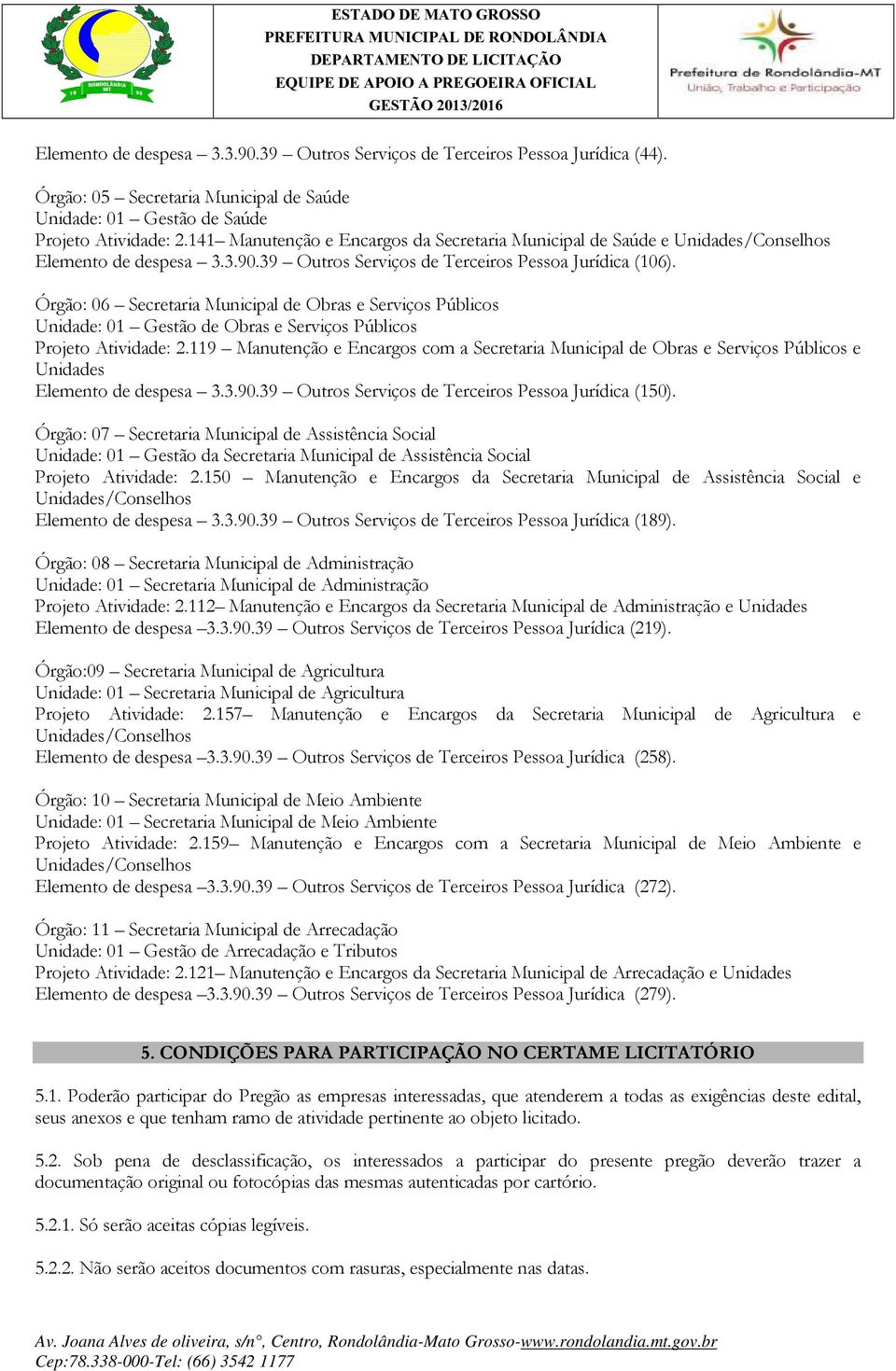 Órgão: 06 Secretaria Municipal de Obras e Serviços Públicos Unidade: 01 Gestão de Obras e Serviços Públicos Projeto Atividade: 2.