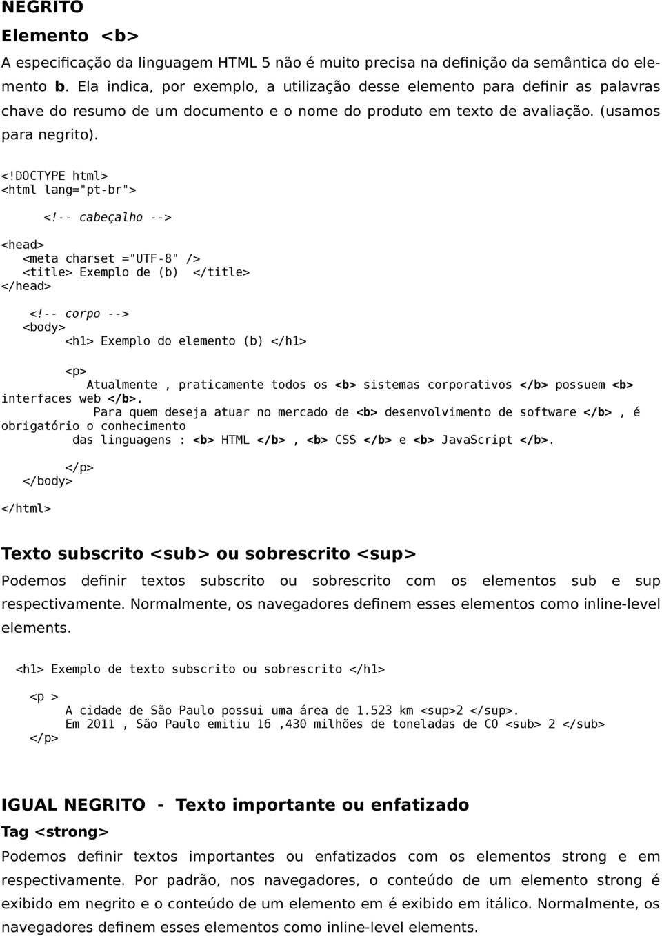 DOCTYPE html> <html lang="pt-br"> <!-- cabeçalho --> <head> <meta charset ="UTF-8" /> <title> Exemplo de (b) </title> </head> <!