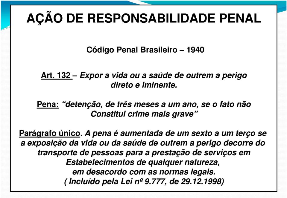 Pena: detenção, de três meses a um ano, se o fato não Constitui crime mais grave Parágrafo único.