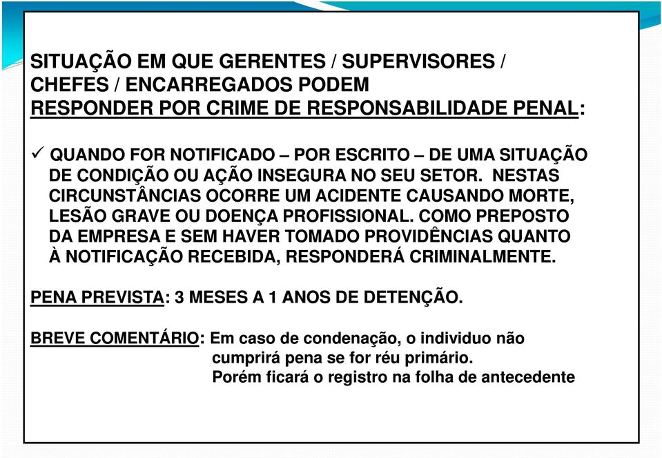 COMO PREPOSTO DA EMPRESA E SEM HAVER TOMADO PROVIDÊNCIAS QUANTO À NOTIFICAÇÃO RECEBIDA, RESPONDERÁ CRIMINALMENTE.