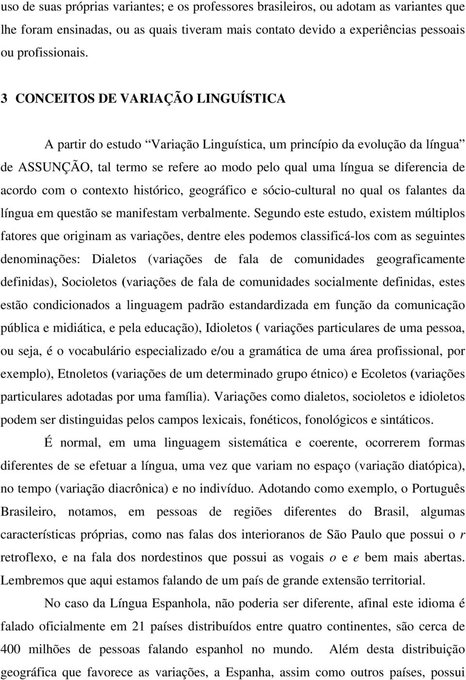 com o contexto histórico, geográfico e sócio-cultural no qual os falantes da língua em questão se manifestam verbalmente.