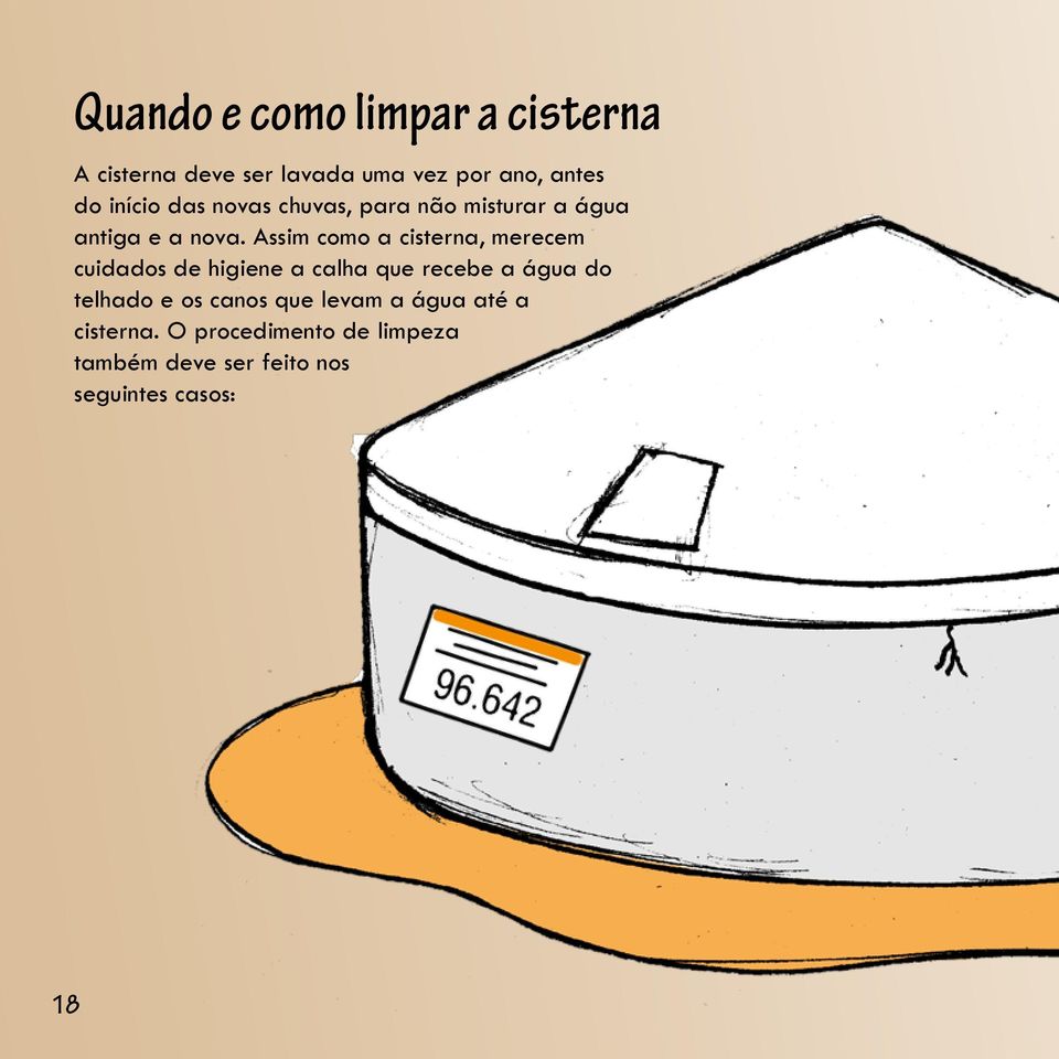 Assim como a cisterna, merecem cuidados de higiene a calha que recebe a água do telhado