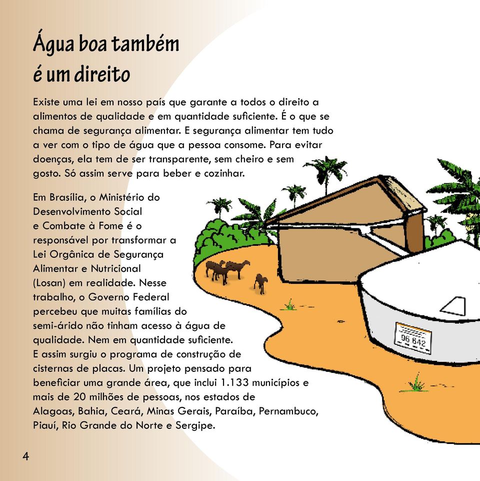 Em Brasília, o Ministério do Desenvolvimento Social e Combate à Fome é o responsável por transformar a Lei Orgânica de Segurança Alimentar e Nutricional (Losan) em realidade.