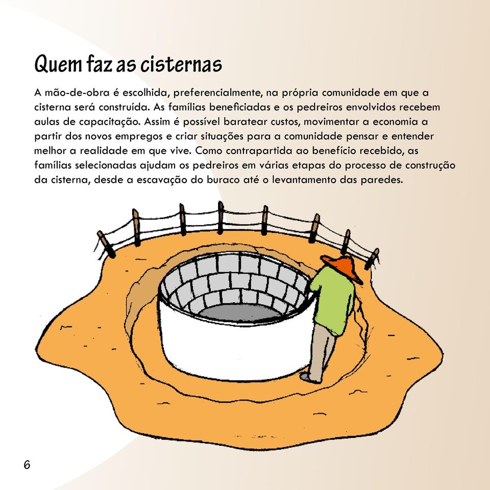 Assim é possível baratear custos, movimentar a economia a partir dos novos empregos e criar situações para a comunidade pensar e entender melhor