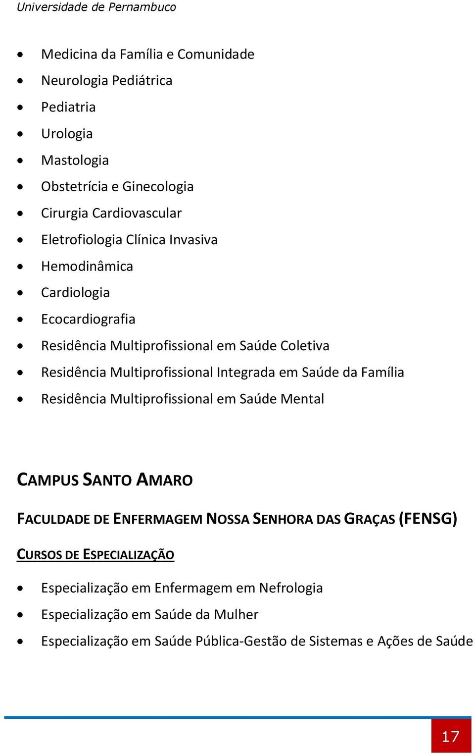 Multiprofissional Integrada em Saúde da Família Residência Multiprofissional em Saúde Mental CAMPUS SANTO AMARO FACULDADE DE ENFERMAGEM NOSSA SENHORA DAS