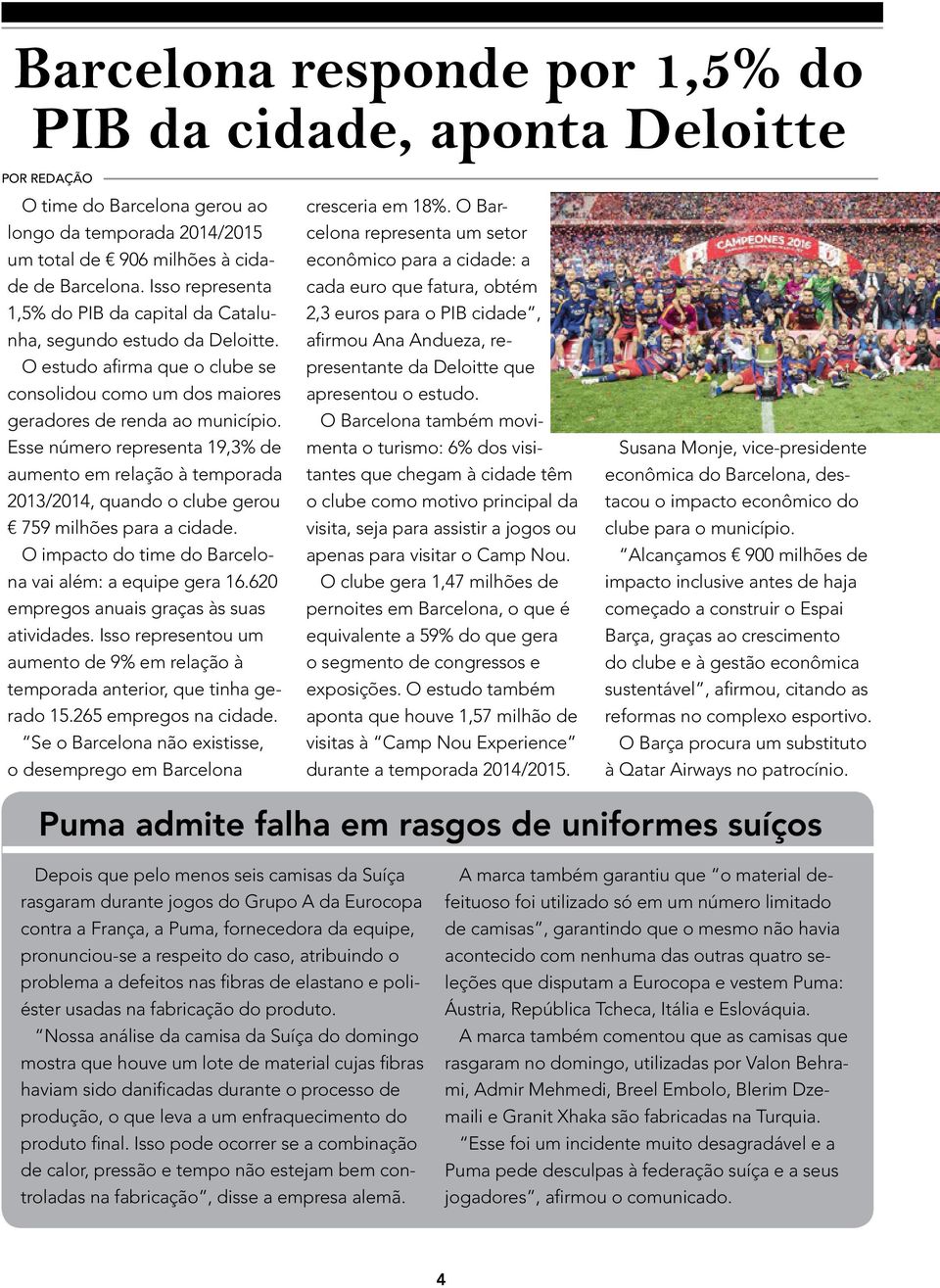 Esse número representa 19,3% de aumento em relação à temporada 2013/2014, quando o clube gerou 759 milhões para a cidade. O impacto do time do Barcelona vai além: a equipe gera 16.