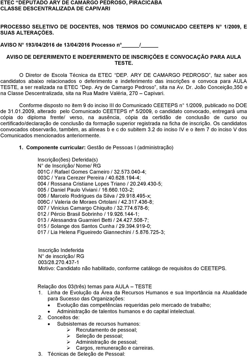 ARY DE CAMARGO PEDROSO, faz saber aos candidatos abaixo relacionados o deferimento e indeferimento das inscrições e convoca para AULA TESTE, a ser realizada na ETEC Dep.