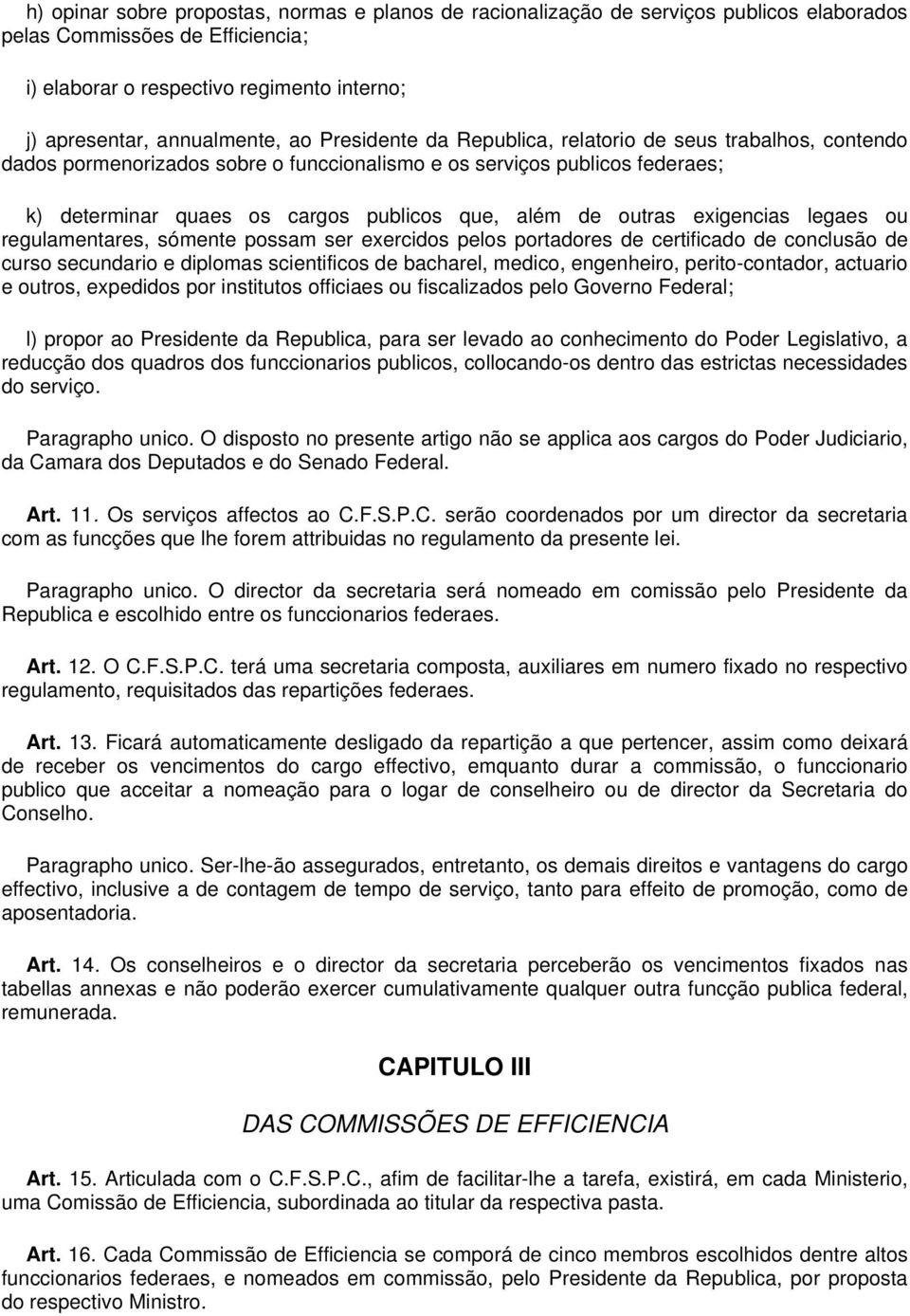 outras exigencias legaes ou regulamentares, sómente possam ser exercidos pelos portadores de certificado de conclusão de curso secundario e diplomas scientificos de bacharel, medico, engenheiro,