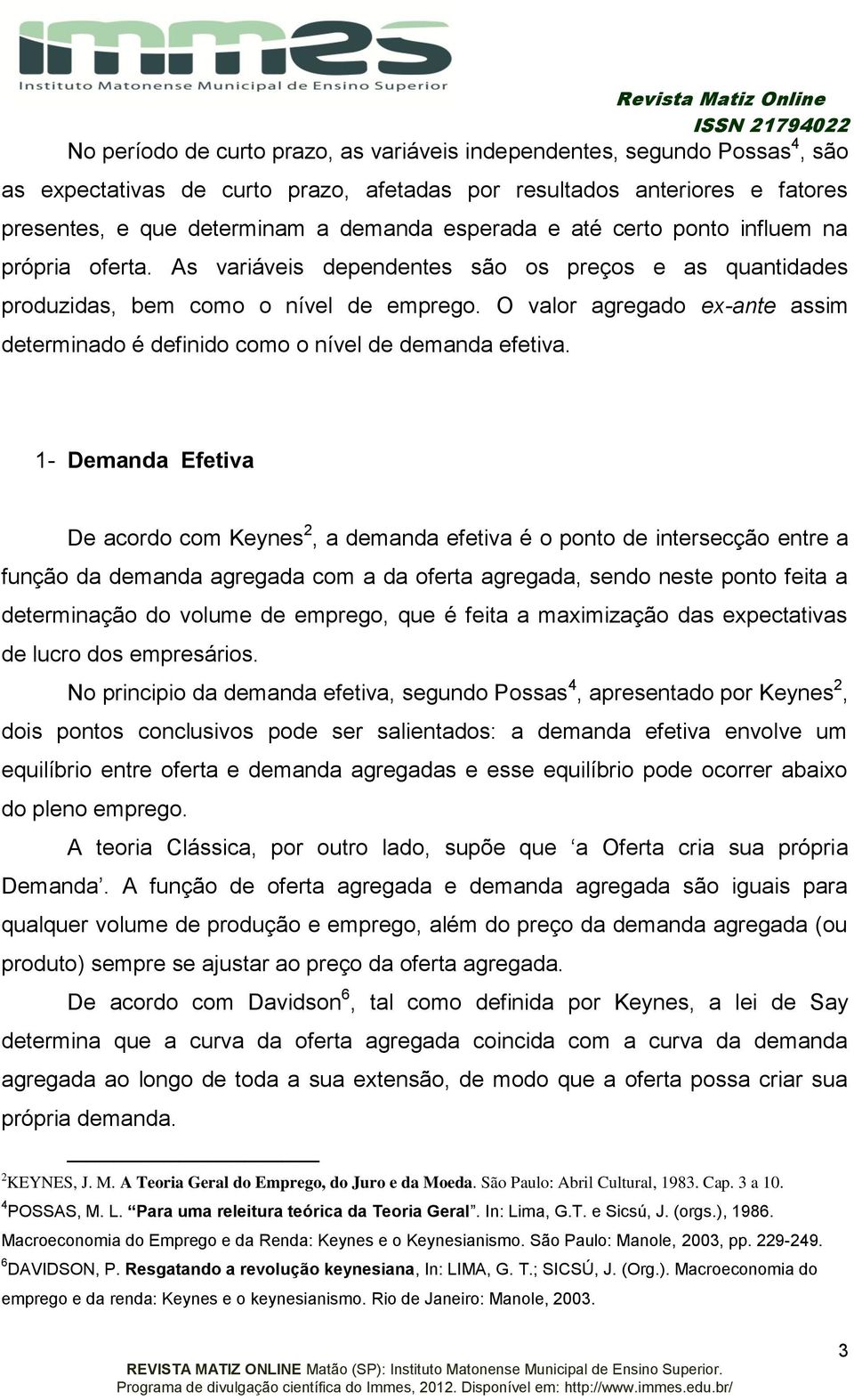 O valor agregado ex-ante assim determinado é definido como o nível de demanda efetiva.