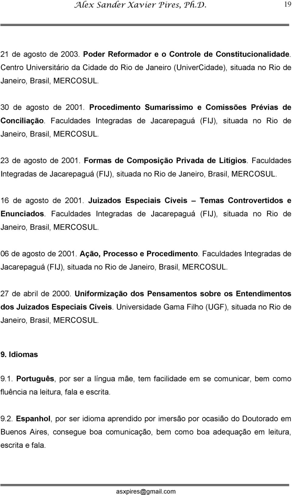 Formas de Composição Privada de Litígios. Faculdades Integradas de Jacarepaguá (FIJ), situada no Rio de Janeiro, Brasil, MERCOSUL. 16 de agosto de 2001.