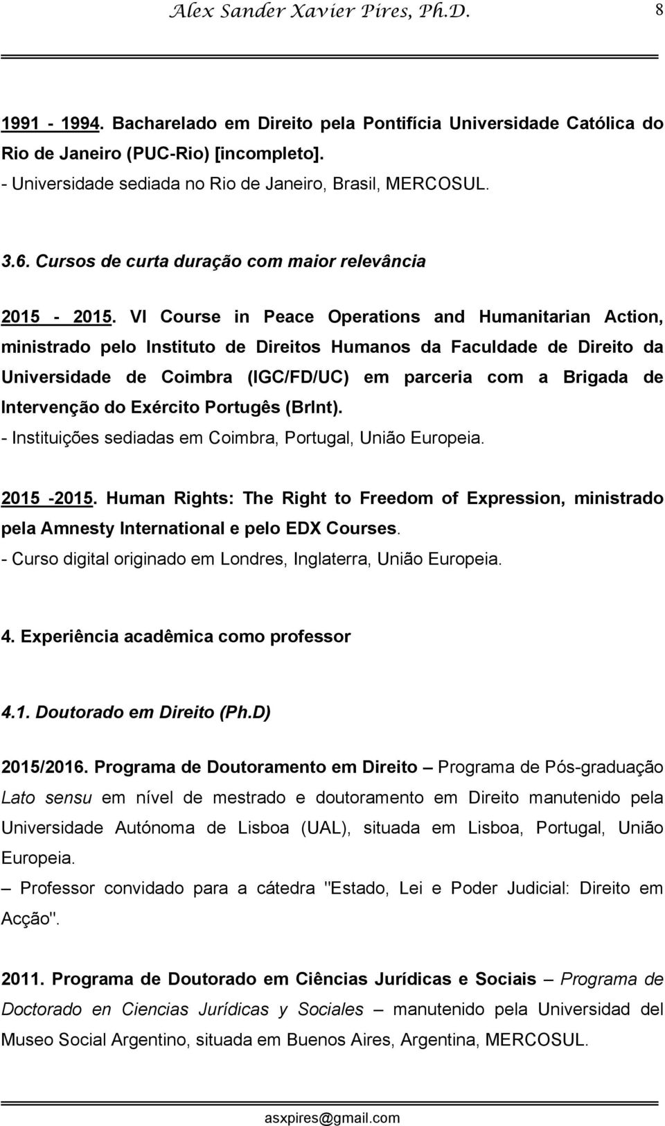 VI Course in Peace Operations and Humanitarian Action, ministrado pelo Instituto de Direitos Humanos da Faculdade de Direito da Universidade de Coimbra (IGC/FD/UC) em parceria com a Brigada de