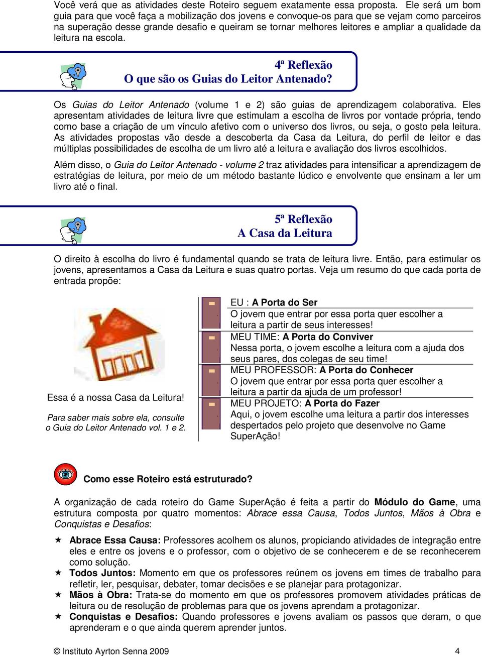 qualidade da leitura na escola. 4ª Reflexão O que são os Guias do Leitor Antenado? Os Guias do Leitor Antenado (volume 1 e 2) são guias de aprendizagem colaborativa.