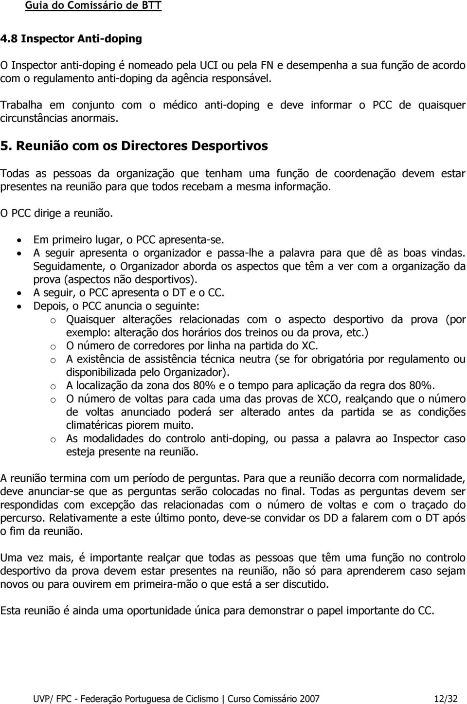 Reunião com os Directores Desportivos Todas as pessoas da organização que tenham uma função de coordenação devem estar presentes na reunião para que todos recebam a mesma informação.