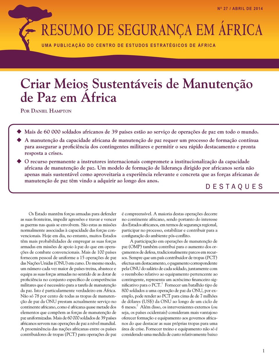 uu A manutenção da capacidade africana de manutenção de paz requer um processo de formação contínua para assegurar a proficiência dos contingentes militares e permitir o seu rápido destacamento e