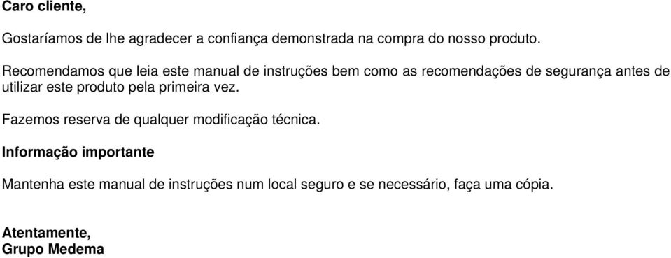 utilizar este produto pela primeira vez. Fazemos reserva de qualquer modificação técnica.