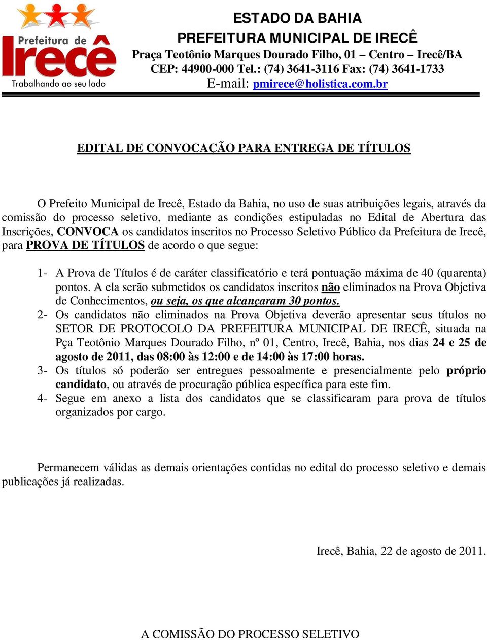 Títulos é de caráter classificatório e terá pontuação máxima de 40 (quarenta) pontos.