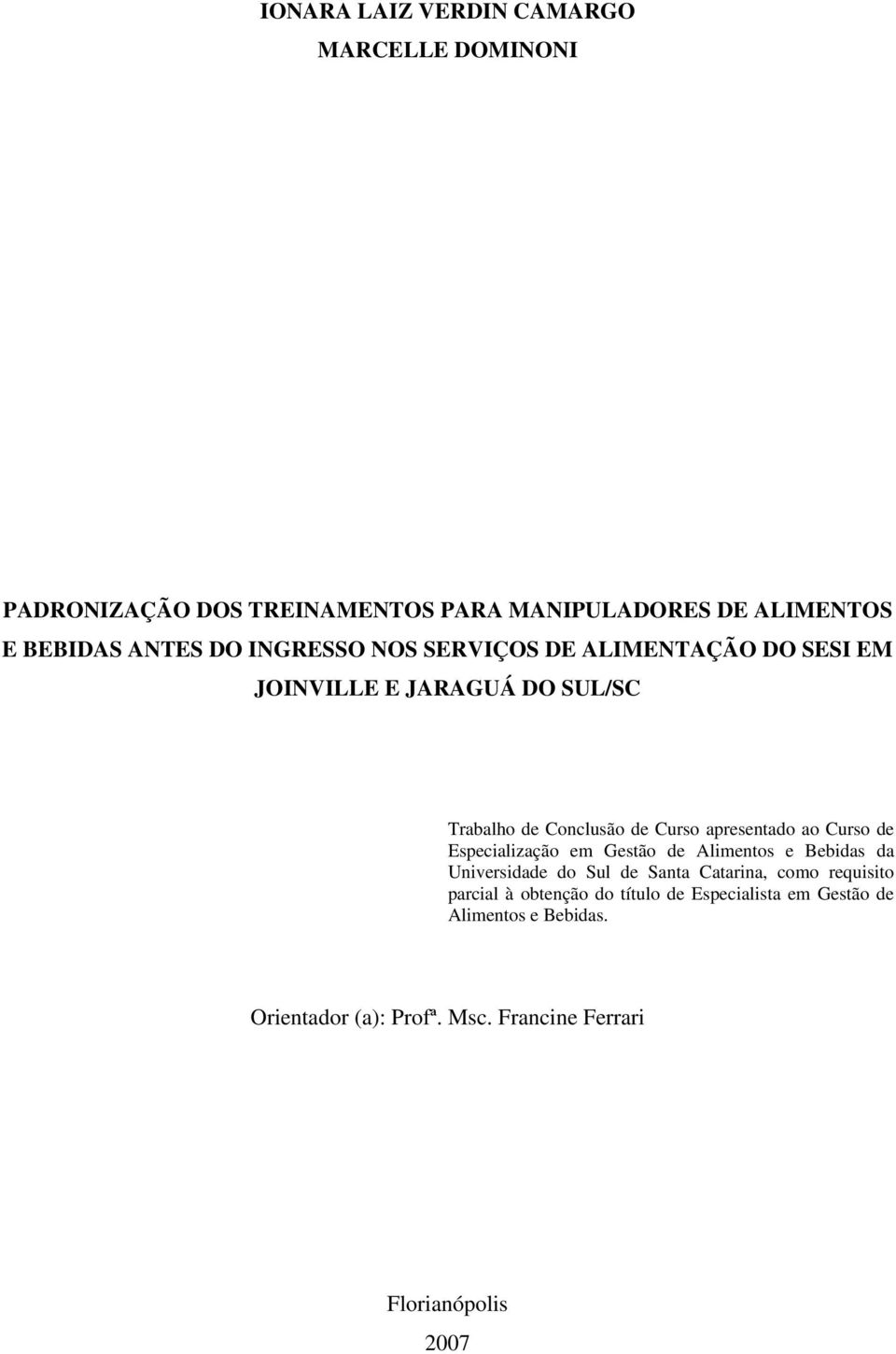 Curso de Especialização em Gestão de Alimentos e Bebidas da Universidade do Sul de Santa Catarina, como requisito parcial à