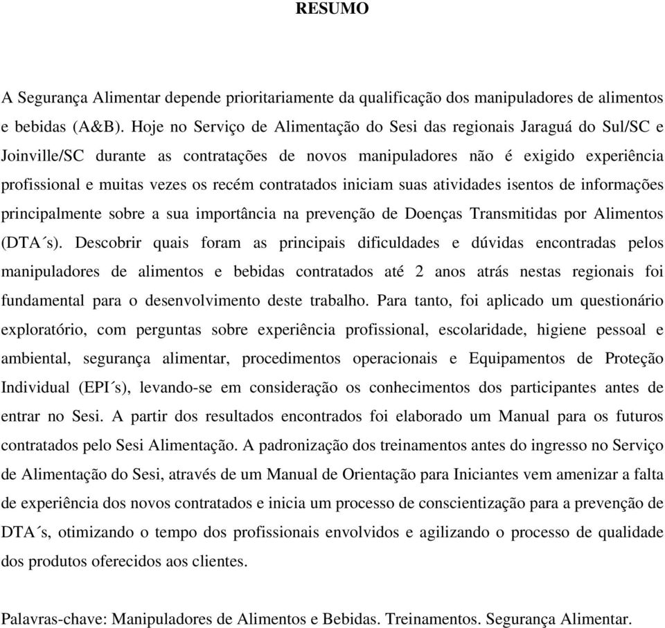 contratados iniciam suas atividades isentos de informações principalmente sobre a sua importância na prevenção de Doenças Transmitidas por Alimentos (DTA s).