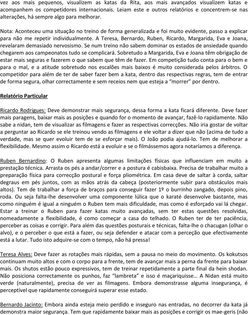 Nota: Aconteceu uma situação no treino de forma generalizada e foi muito evidente, passo a explicar para não me repetir individualmente.