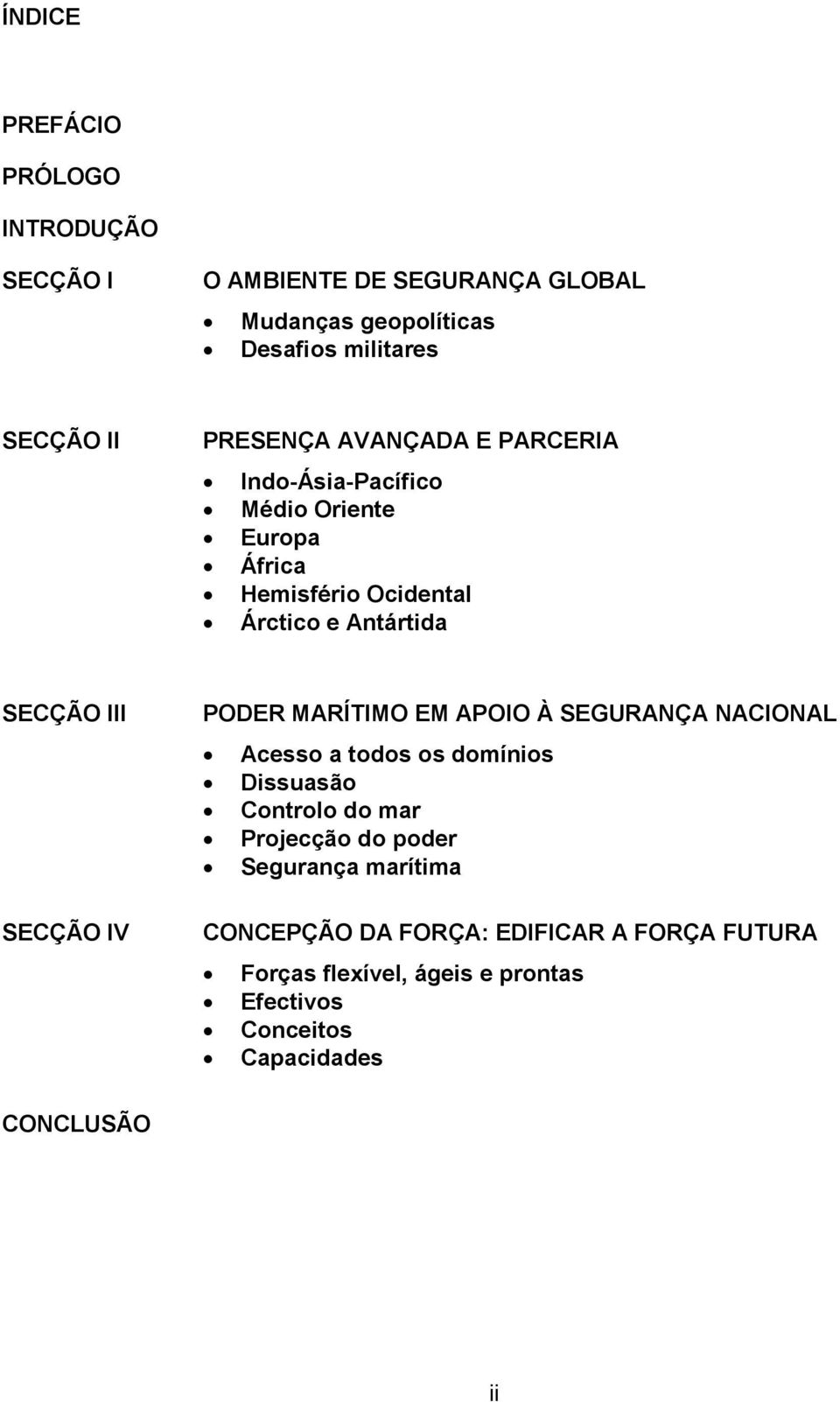 SECÇÃO IV PODER MARÍTIMO EM APOIO À SEGURANÇA NACIONAL Acesso a todos os domínios Dissuasão Controlo do mar Projecção do poder