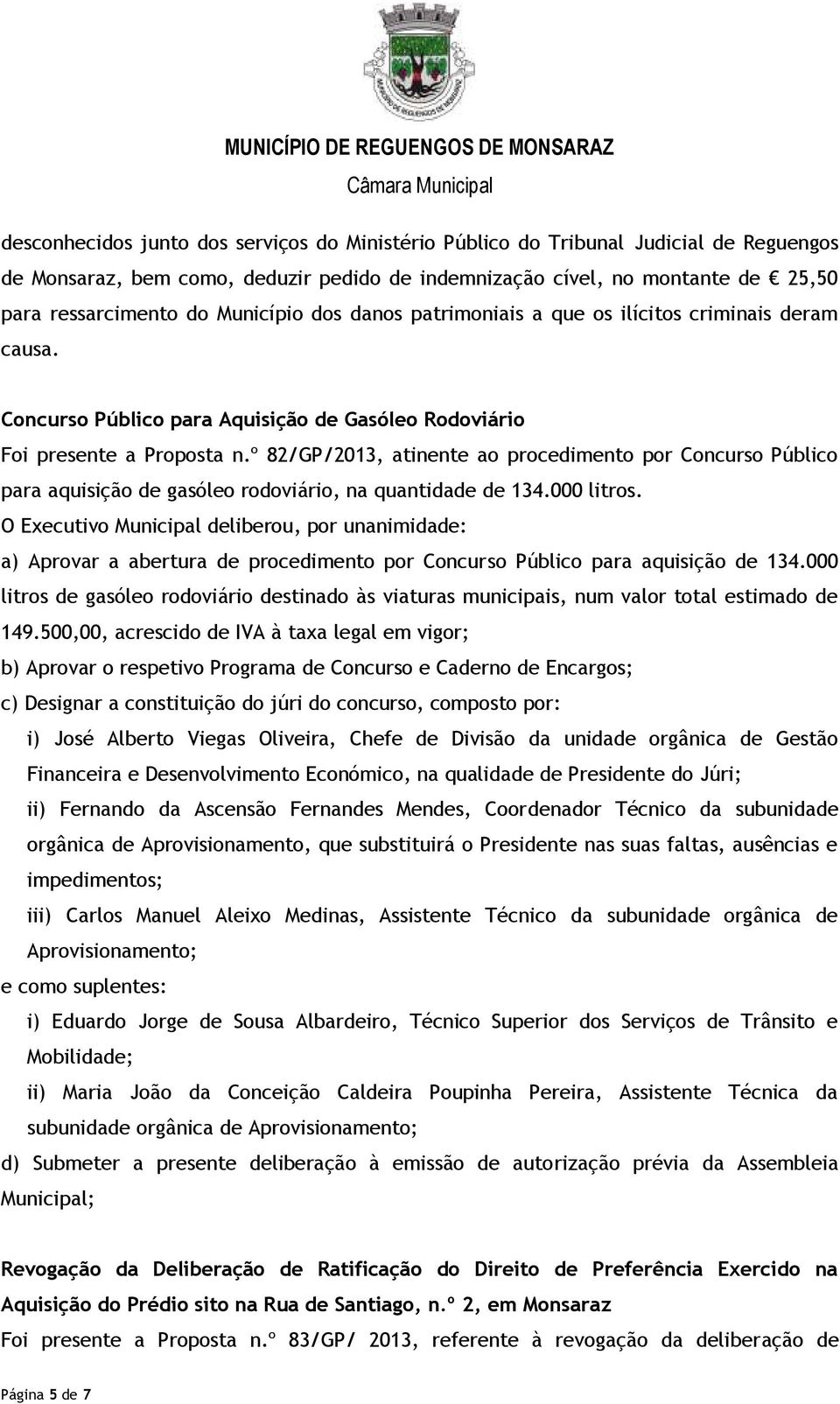 º 82/GP/2013, atinente ao procedimento por Concurso Público para aquisição de gasóleo rodoviário, na quantidade de 134.000 litros.