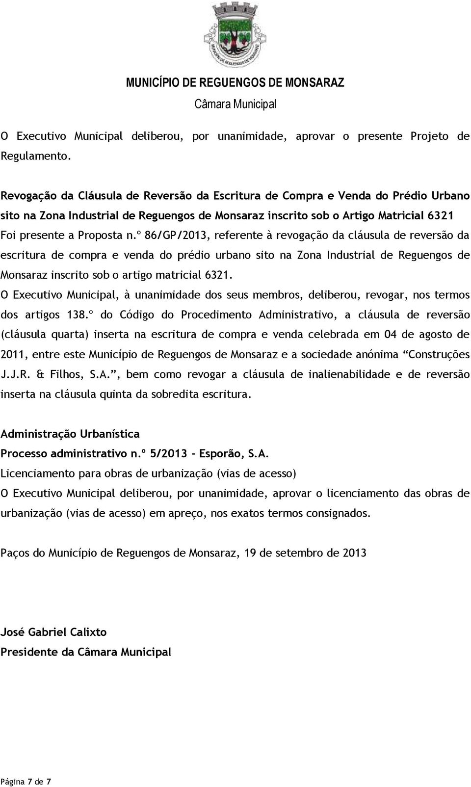 º 86/GP/2013, referente à revogação da cláusula de reversão da escritura de compra e venda do prédio urbano sito na Zona Industrial de Reguengos de Monsaraz inscrito sob o artigo matricial 6321.