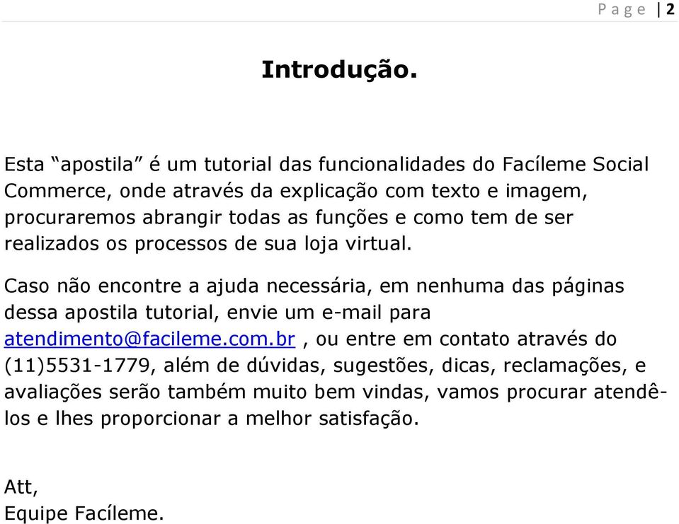 as funções e como tem de ser realizados os processos de sua loja virtual.