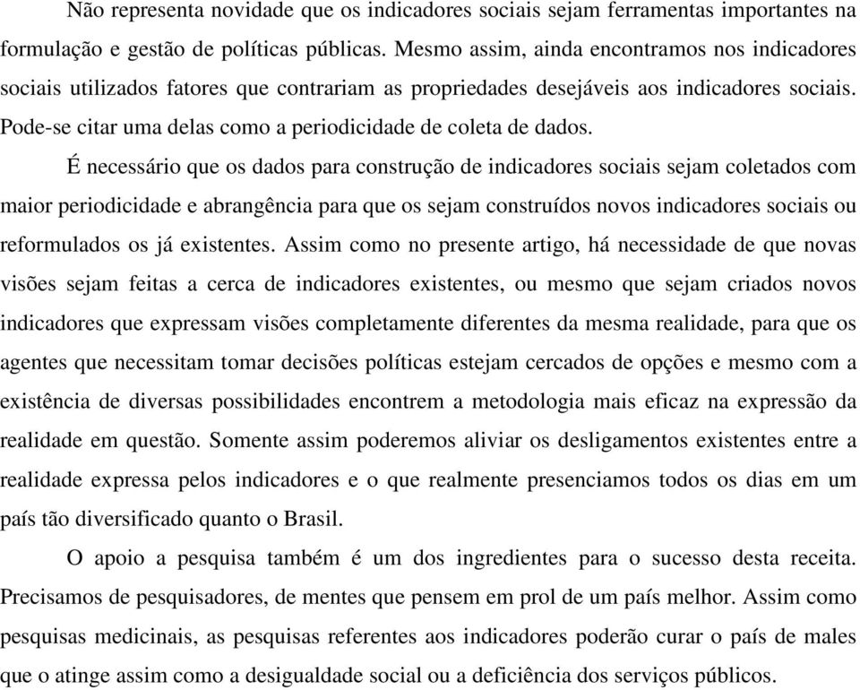 Pode-se citar uma delas como a periodicidade de coleta de dados.