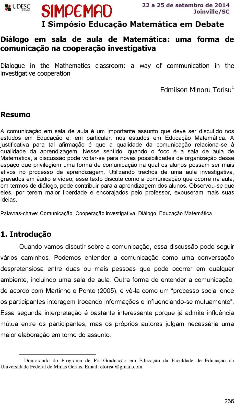 A justificativa para tal afirmação é que a qualidade da comunicação relaciona-se à qualidade da aprendizagem.