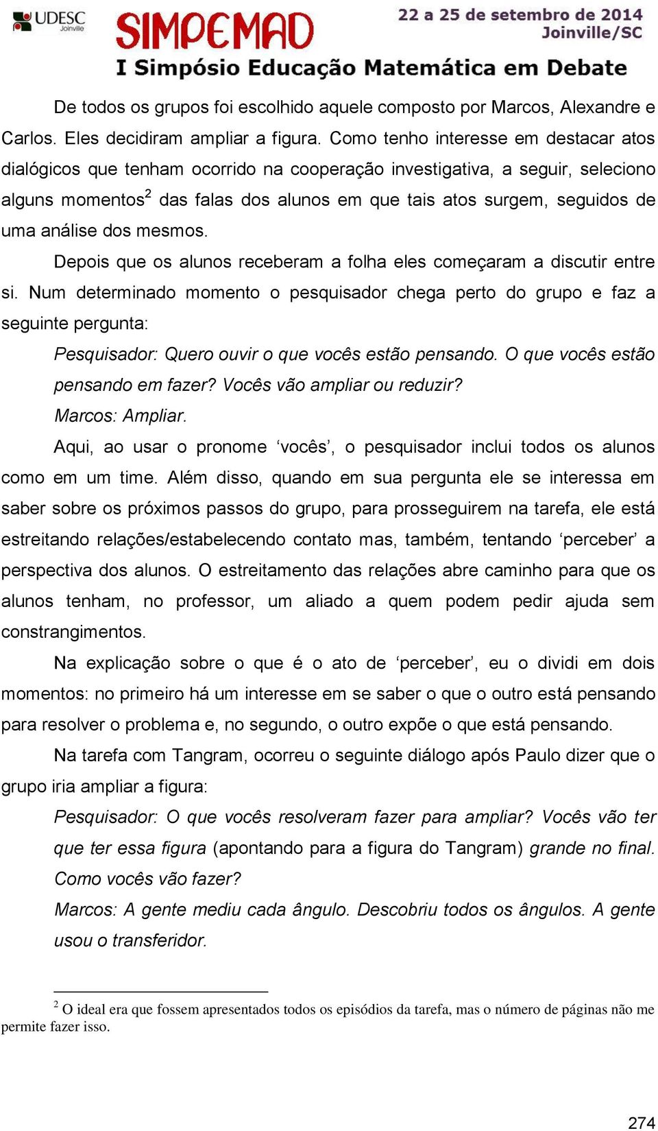 análise dos mesmos. Depois que os alunos receberam a folha eles começaram a discutir entre si.