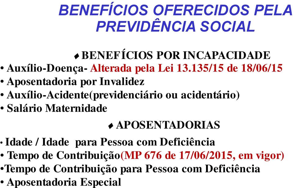 135/15 de 18/06/15 Aposentadoria por Invalidez Auxílio-Acidente(previdenciário ou acidentário) Salário