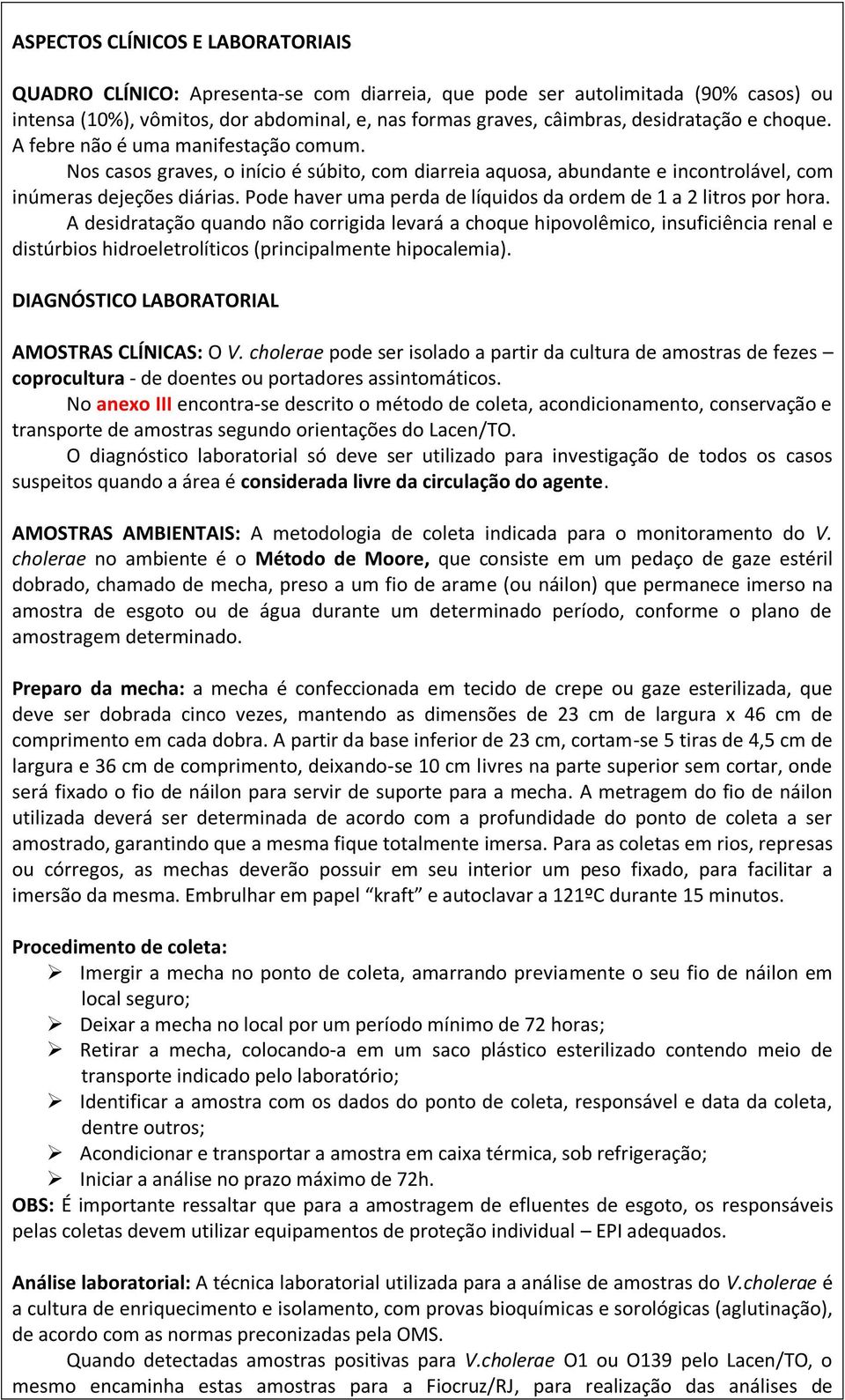 Pode haver uma perda de líquidos da ordem de 1 a 2 litros por hora.