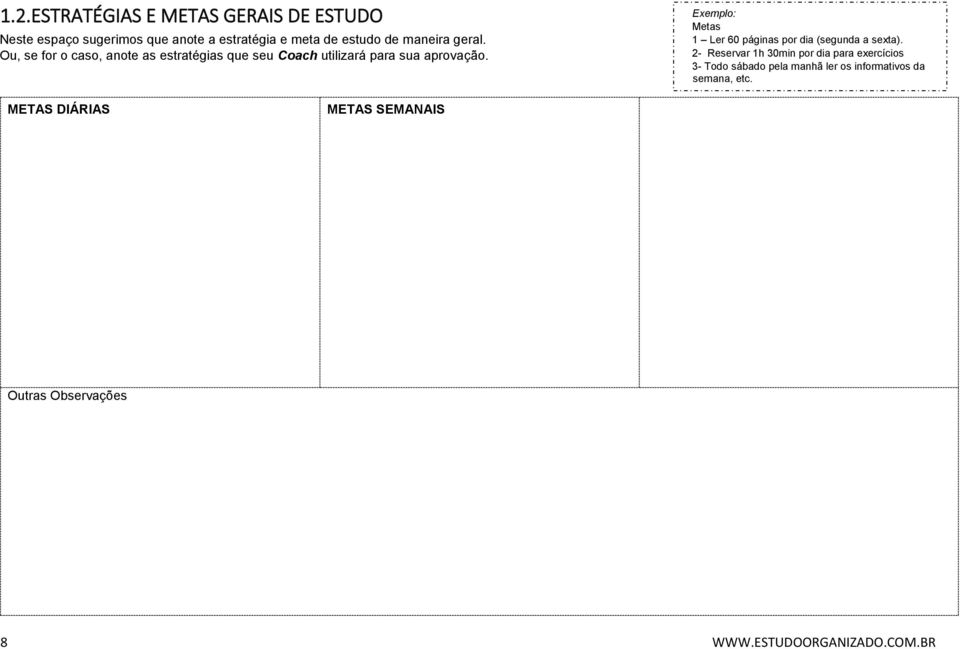 Exemplo: Metas 1 Ler 60 páginas por dia (segunda a sexta).