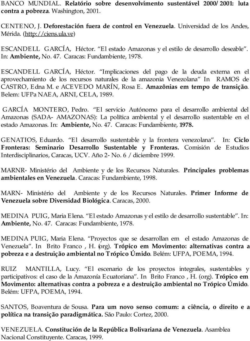 ESCANDELL GARCÍA, Héctor. Implicaciones del pago de la deuda externa en el aprovechamiento de los recursos naturales de la amazonia Venezolana In RAMOS de CASTRO, Edna M. e ACEVEDO MARÍN, Rosa E.