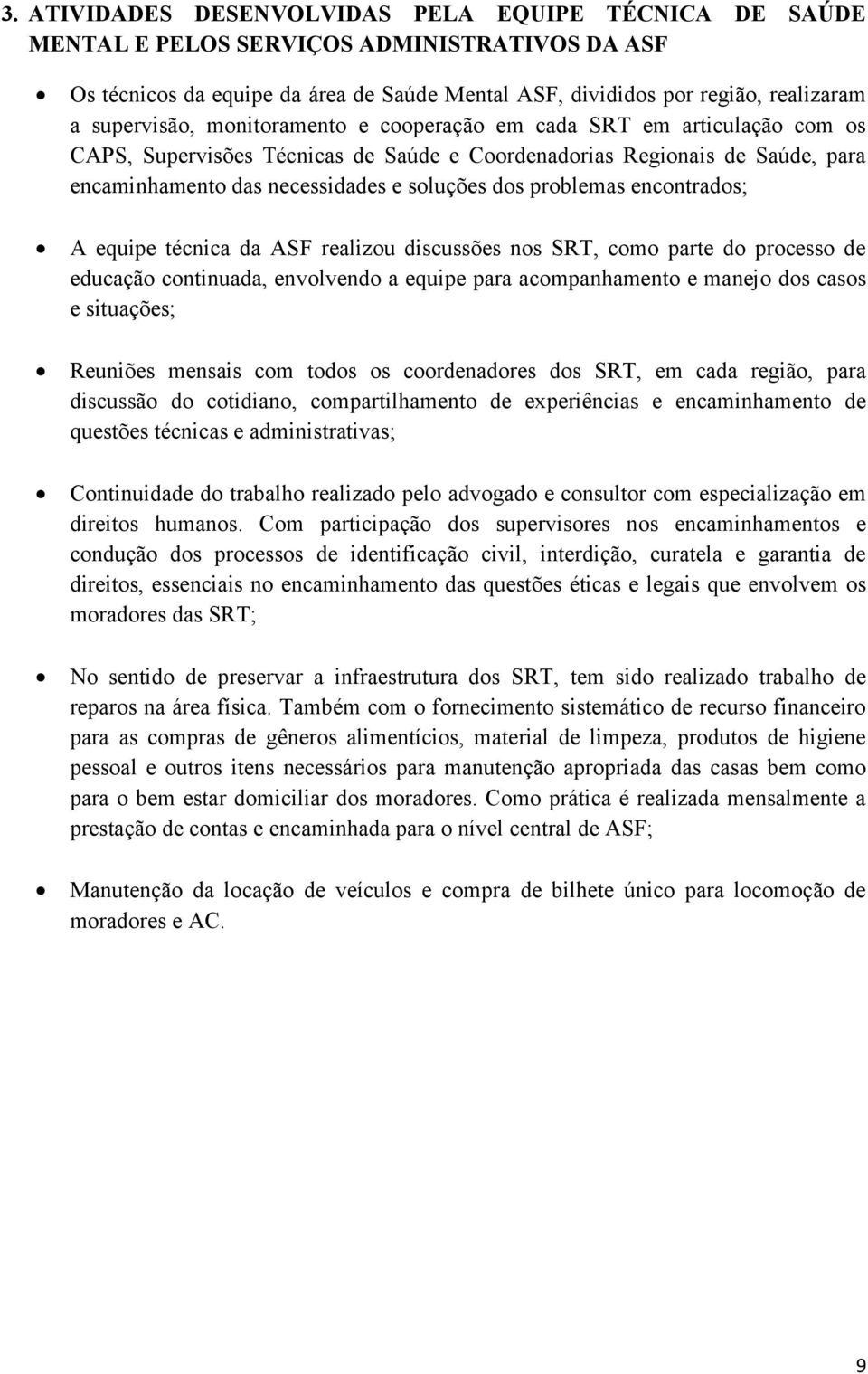 problemas encontrados; A equipe técnica da ASF realizou discussões nos SRT, como parte do processo de educação continuada, envolvendo a equipe para acompanhamento e manejo dos casos e situações;