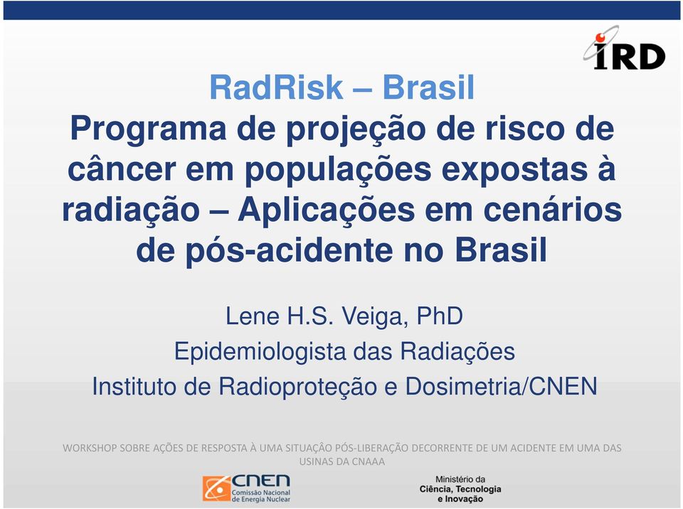 Veiga, PhD Epidemiologista das Radiações Instituto de Radioproteção e Dosimetria/CNEN