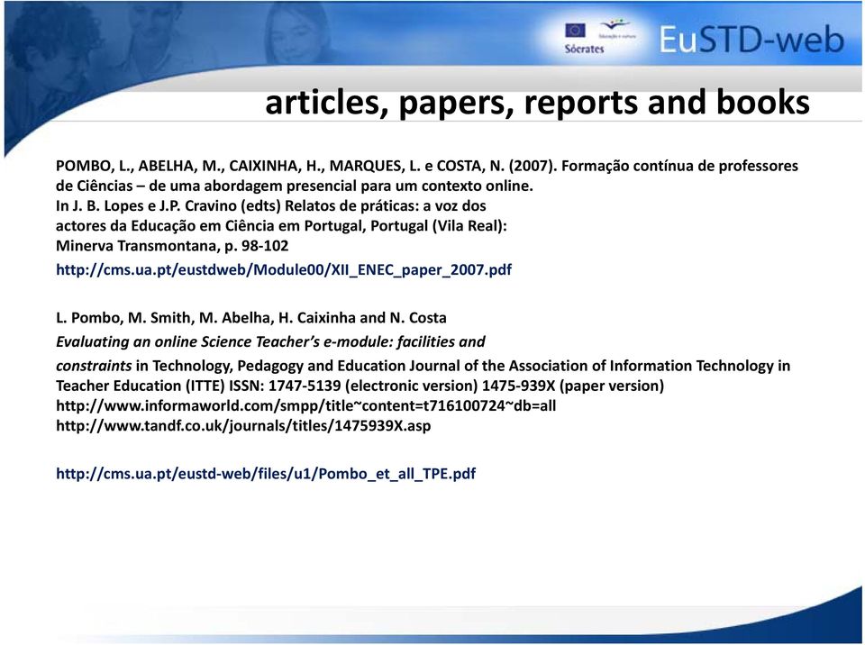 Cravino (edts) Relatos de práticas: a voz dos actores da Educação em Ciência em Portugal, Portugal (Vila Real): Minerva Transmontana, p. 98 102 http://cms.ua.pt/eustdweb/module00/xii_enec_paper_2007.