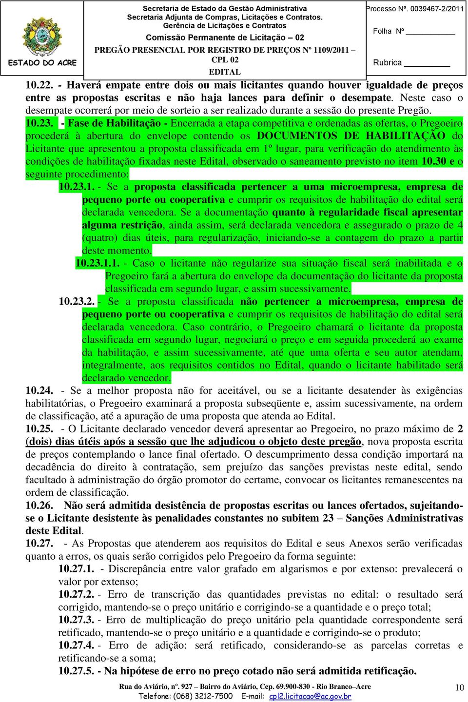 Neste caso o desempate ocorrerá por meio de sorteio a ser realizado durante a sessão do presente Pregão. 10.23.