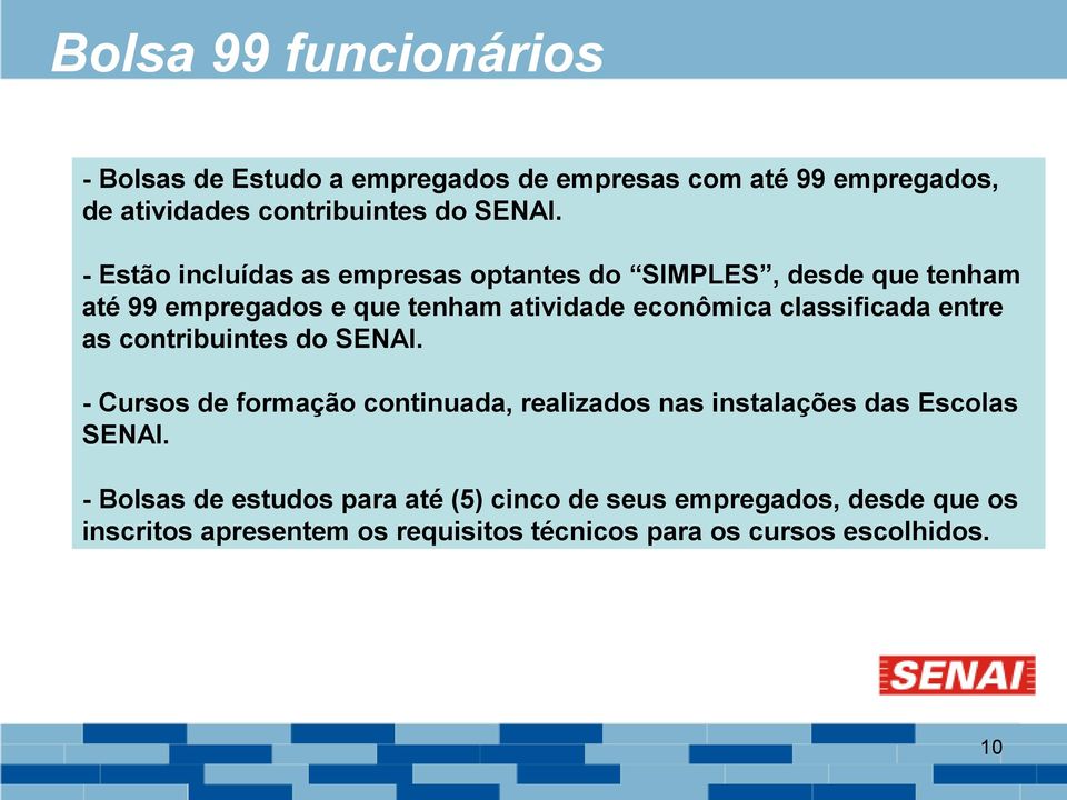 classificada entre as contribuintes do SENAI. - Cursos de formação continuada, realizados nas instalações das Escolas SENAI.