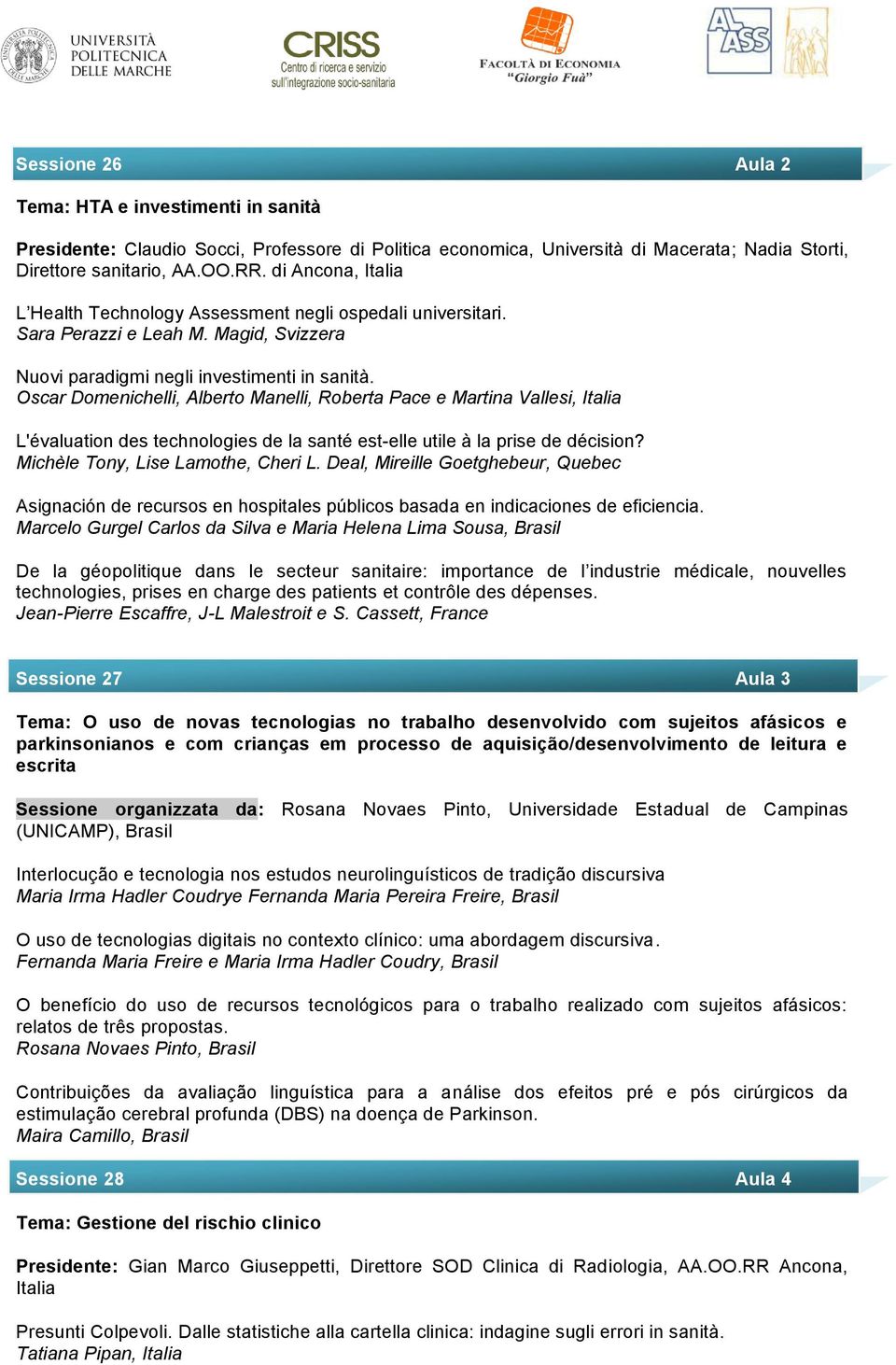 Oscar Domenichelli, Alberto Manelli, Roberta Pace e Martina Vallesi, Italia L'évaluation des technologies de la santé est-elle utile à la prise de décision? Michèle Tony, Lise Lamothe, Cheri L.