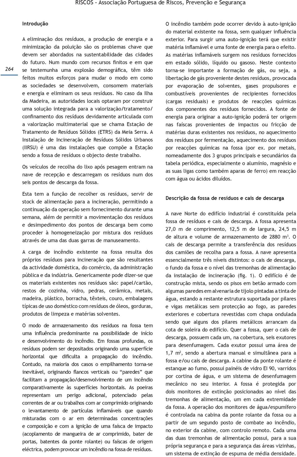 Num mundo com recursos finitos e em que se testemunha uma explosão demográfica, têm sido feitos muitos esforços para mudar o modo em como as sociedades se desenvolvem, consomem materiais e energia e