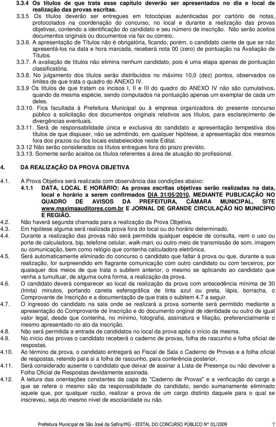 Não serão aceitos documentos originais ou documentos via fax ou correio. 3.3.6.