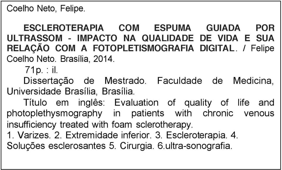 / Felipe Coelho Neto. Brasília, 2014. 71p. : il. Dissertação de Mestrado. Faculdade de Medicina, Universidade Brasília, Brasília.