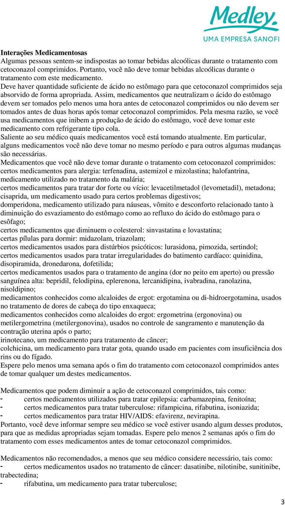 Deve haver quantidade suficiente de ácido no estômago para que cetoconazol comprimidos seja absorvido de forma apropriada.